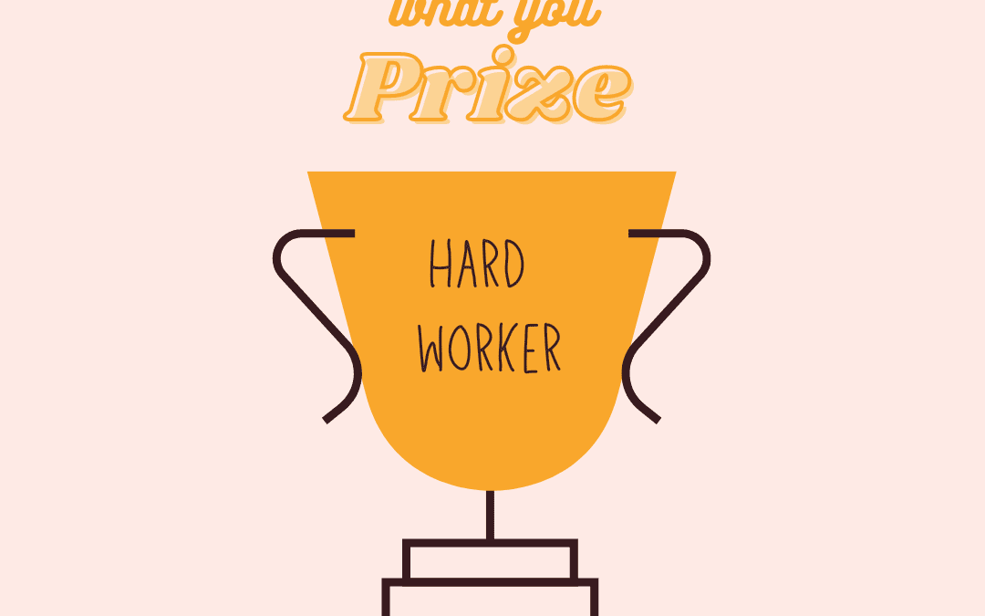 What do you prize? Outcomes or hard work? Do your kids know?